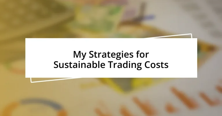 My Strategies for Sustainable Trading Costs