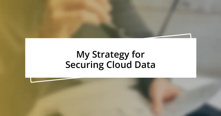 My Strategy for Securing Cloud Data