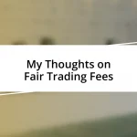 My Thoughts on Fair Trading Fees