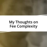 My Thoughts on Fee Complexity