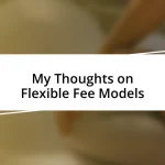 My Thoughts on Flexible Fee Models