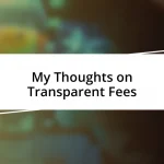 My Thoughts on Transparent Fees