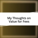 My Thoughts on Value for Fees