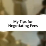 My Tips for Negotiating Fees