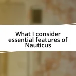 What I consider essential features of Nauticus