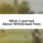 What I Learned About Withdrawal Fees