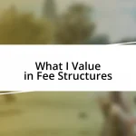 What I Value in Fee Structures