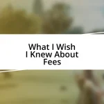 What I Wish I Knew About Fees