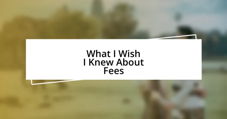 What I Wish I Knew About Fees