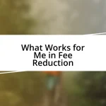 What Works for Me in Fee Reduction