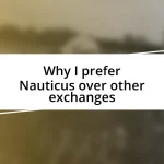 Why I prefer Nauticus over other exchanges