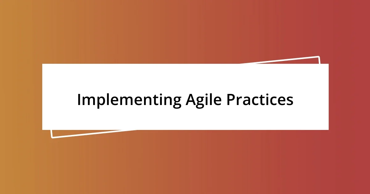 Implementing Agile Practices