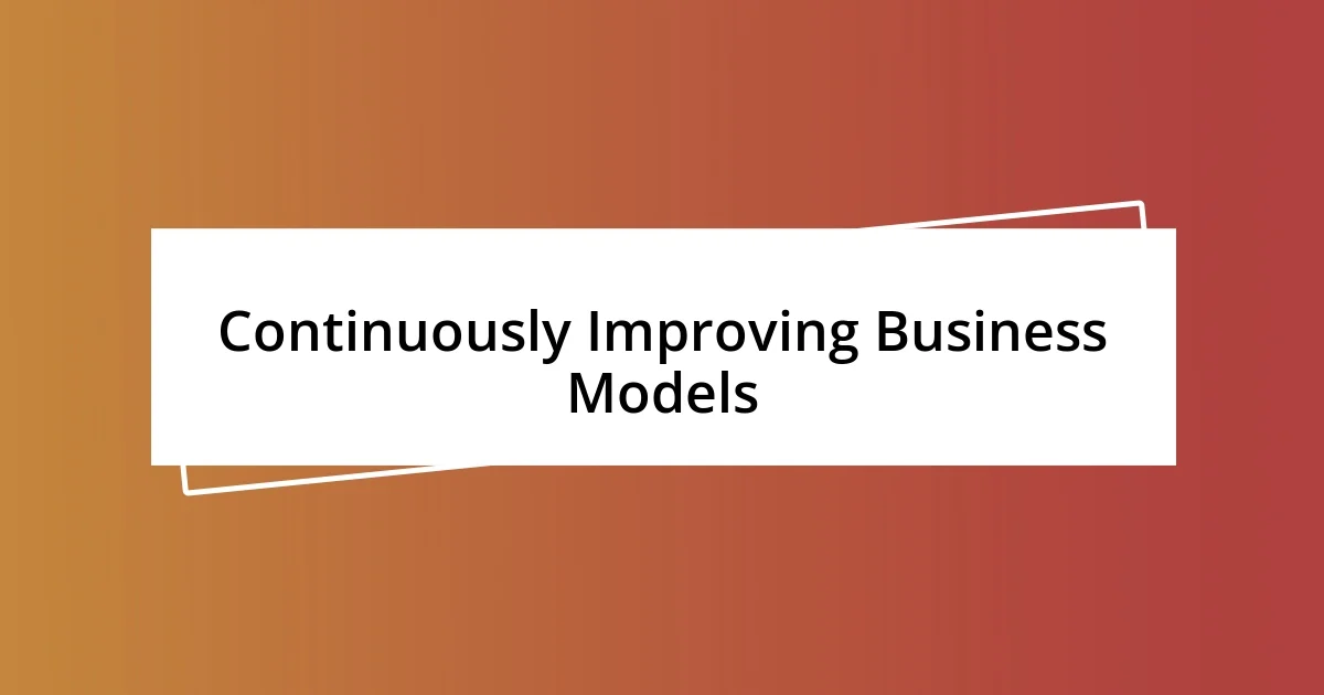 Continuously Improving Business Models