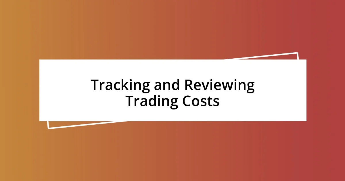 Tracking and Reviewing Trading Costs