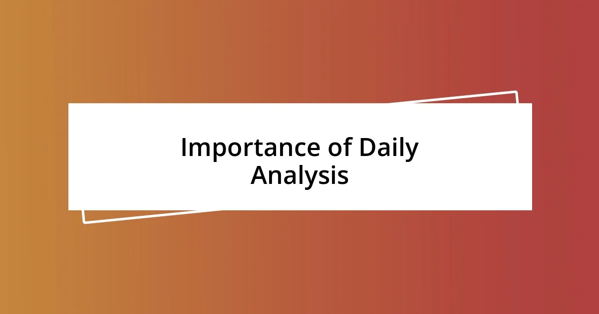 Importance of Daily Analysis