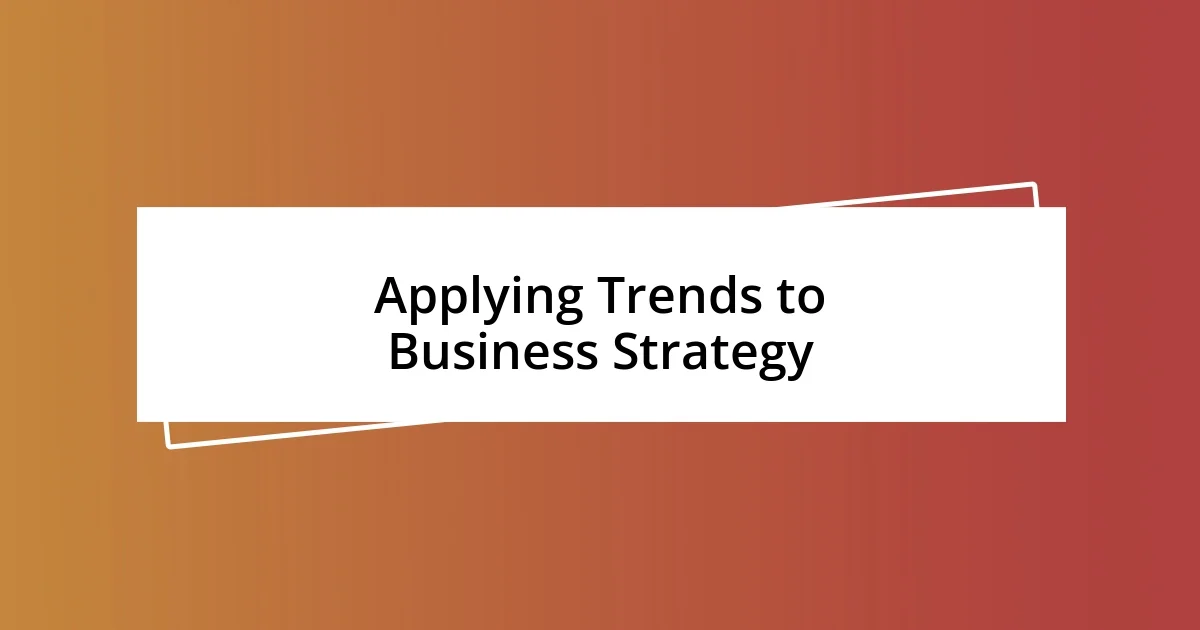 Applying Trends to Business Strategy