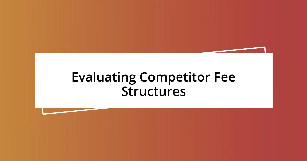 Evaluating Competitor Fee Structures