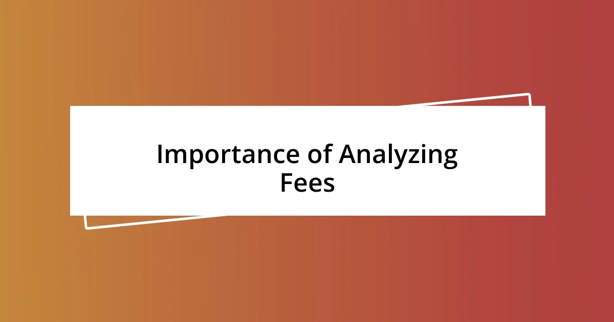 Importance of Analyzing Fees