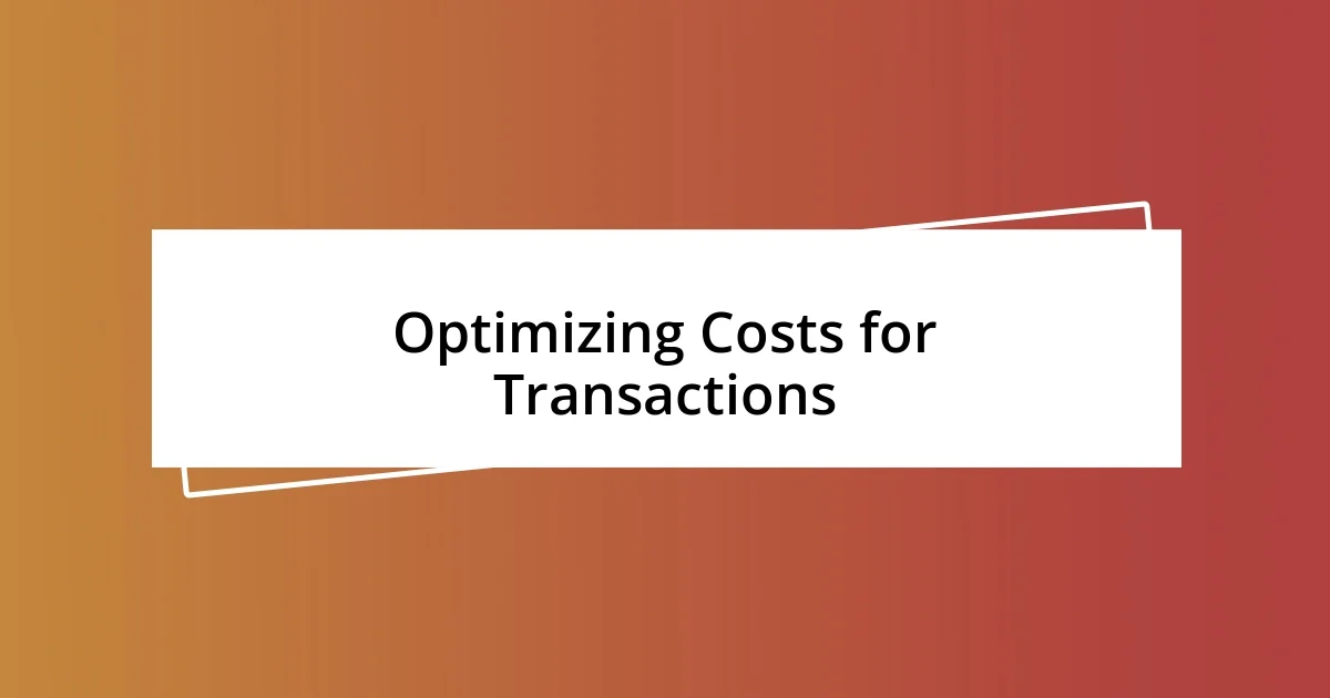 Optimizing Costs for Transactions