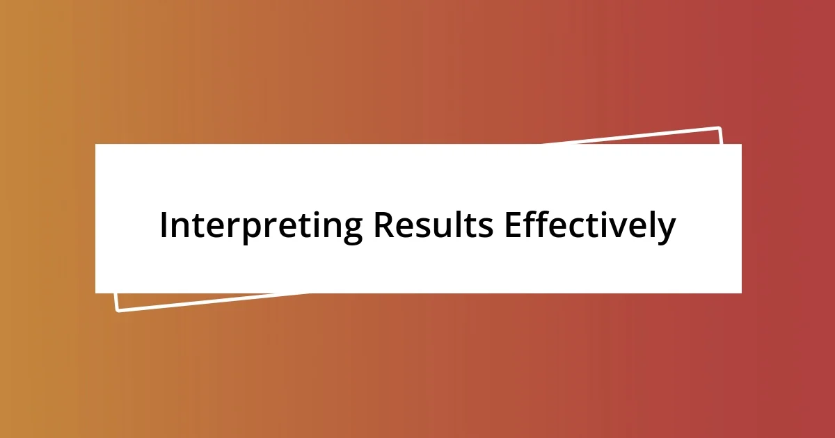 Interpreting Results Effectively