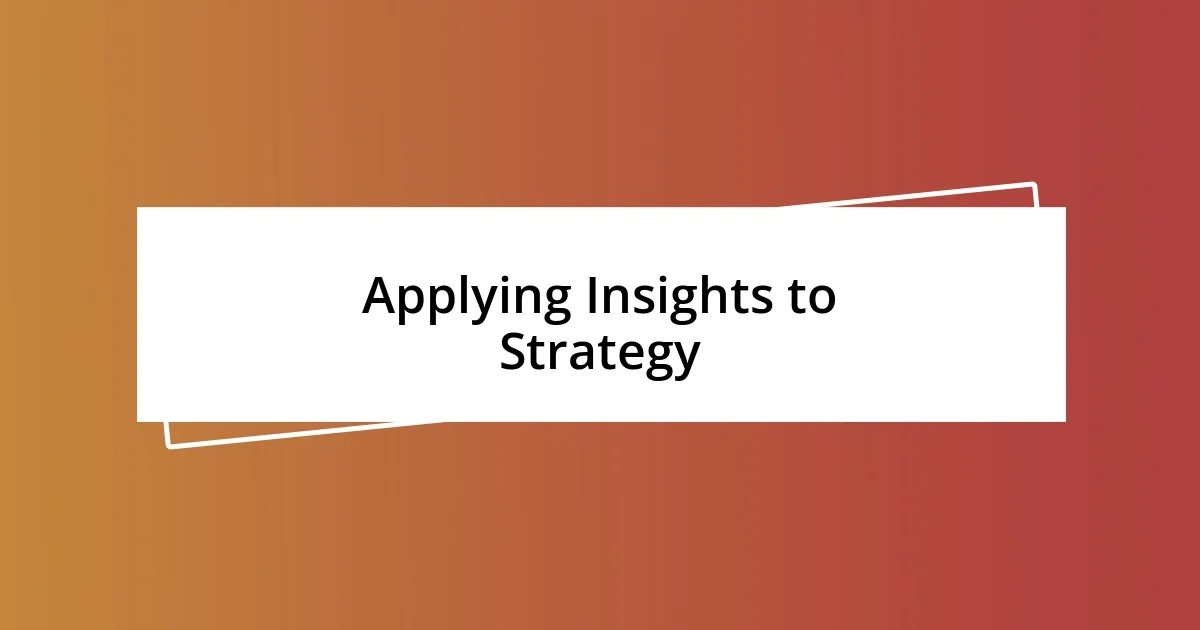 Applying Insights to Strategy