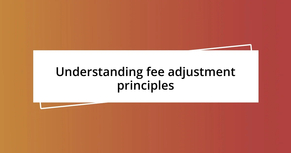 Understanding fee adjustment principles