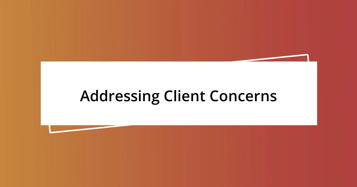 Addressing Client Concerns