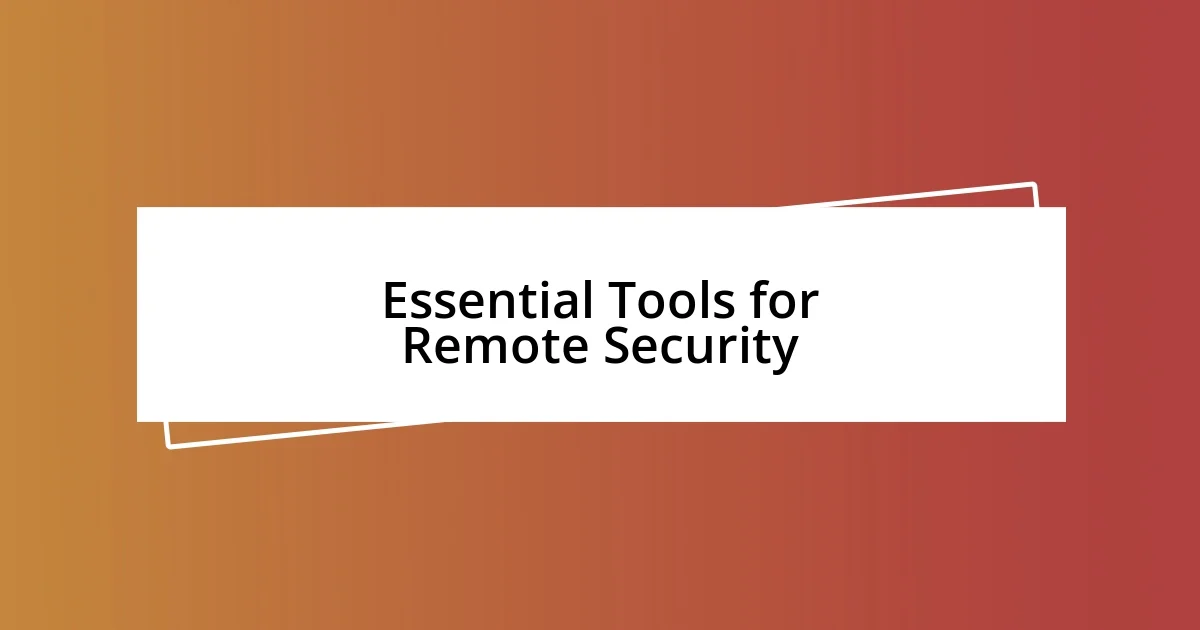 Essential Tools for Remote Security