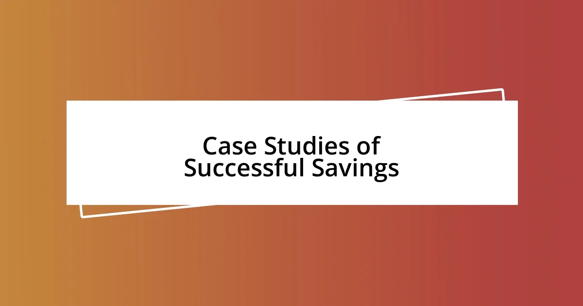 Case Studies of Successful Savings