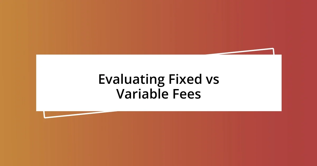 Evaluating Fixed vs Variable Fees