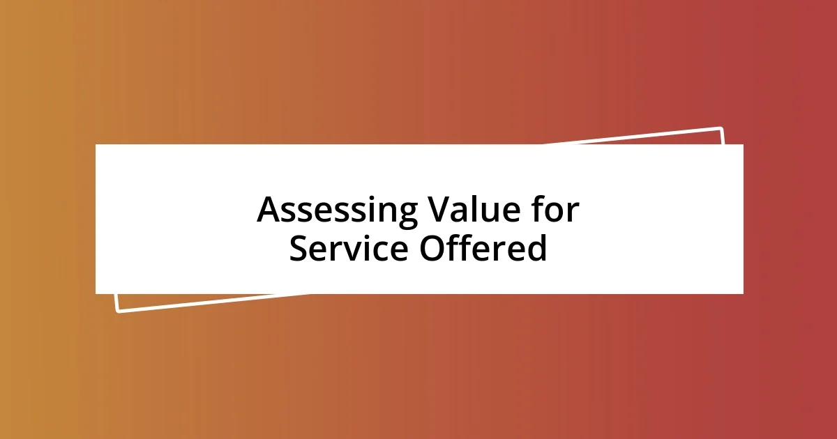 Assessing Value for Service Offered