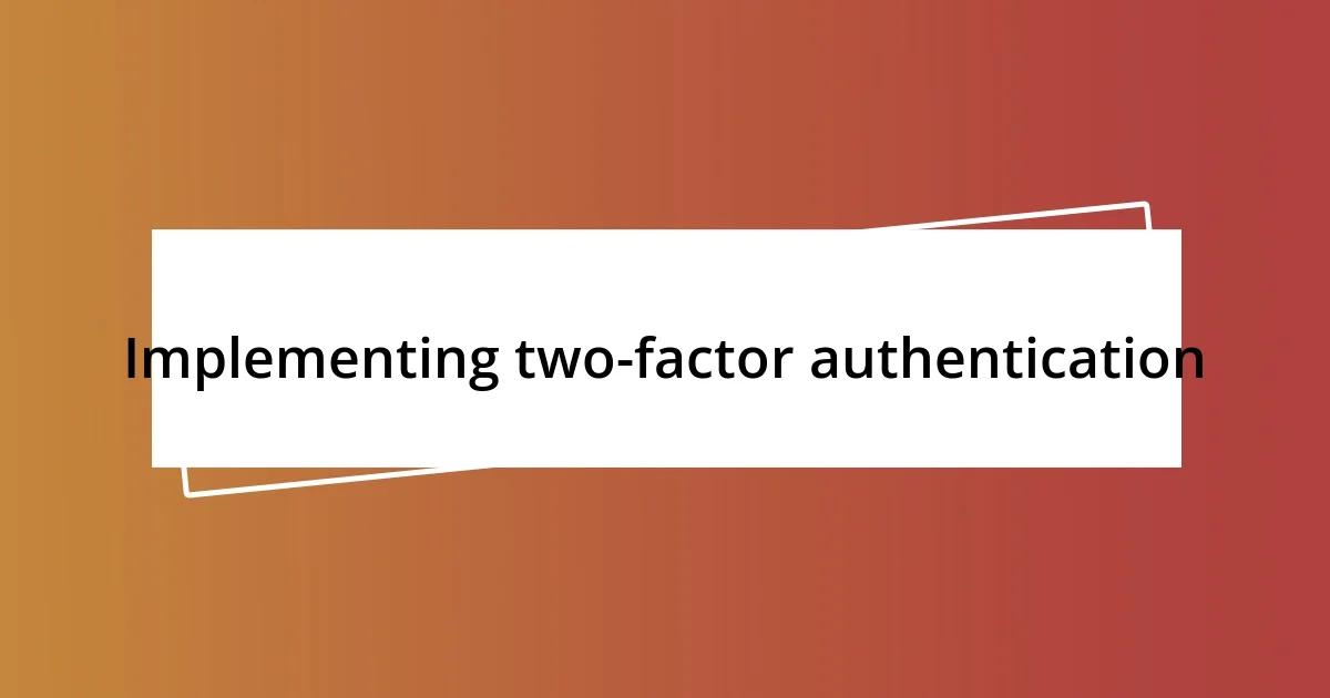 Implementing two-factor authentication