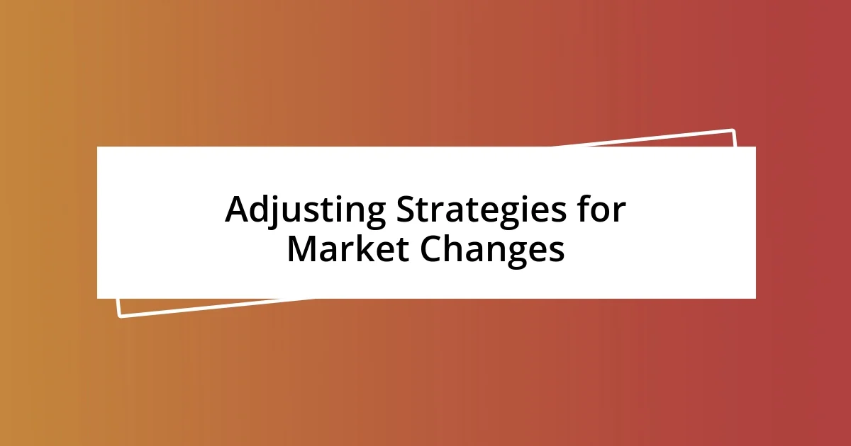 Adjusting Strategies for Market Changes