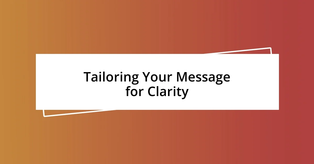 Tailoring Your Message for Clarity