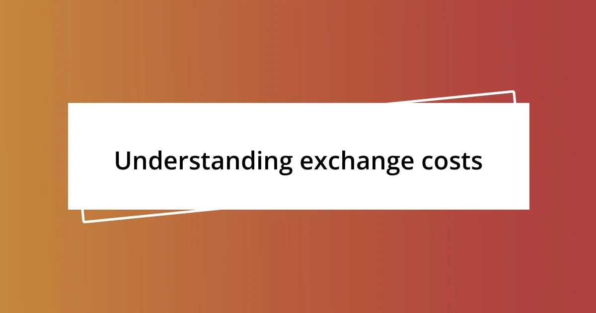 Understanding exchange costs