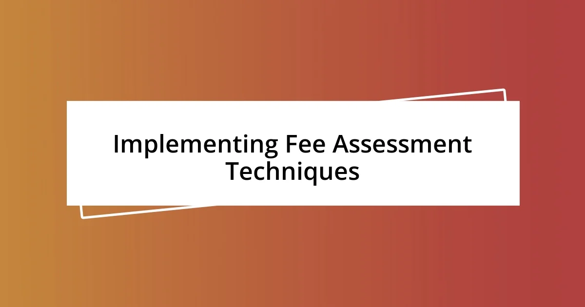 Implementing Fee Assessment Techniques