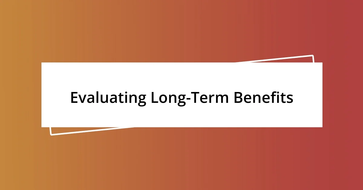 Evaluating Long-Term Benefits