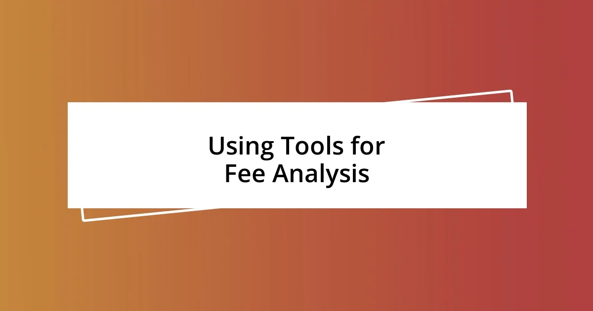 Using Tools for Fee Analysis