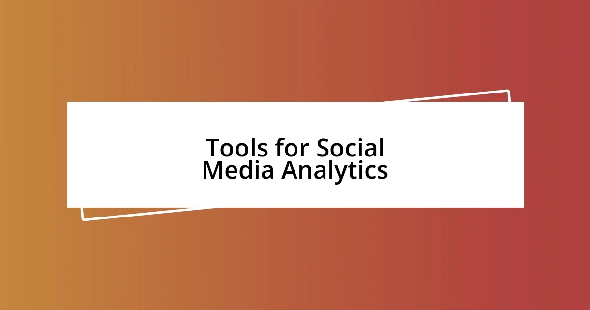 Tools for Social Media Analytics