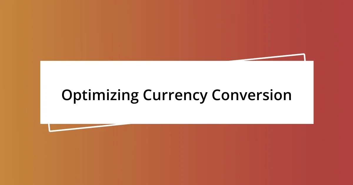 Optimizing Currency Conversion