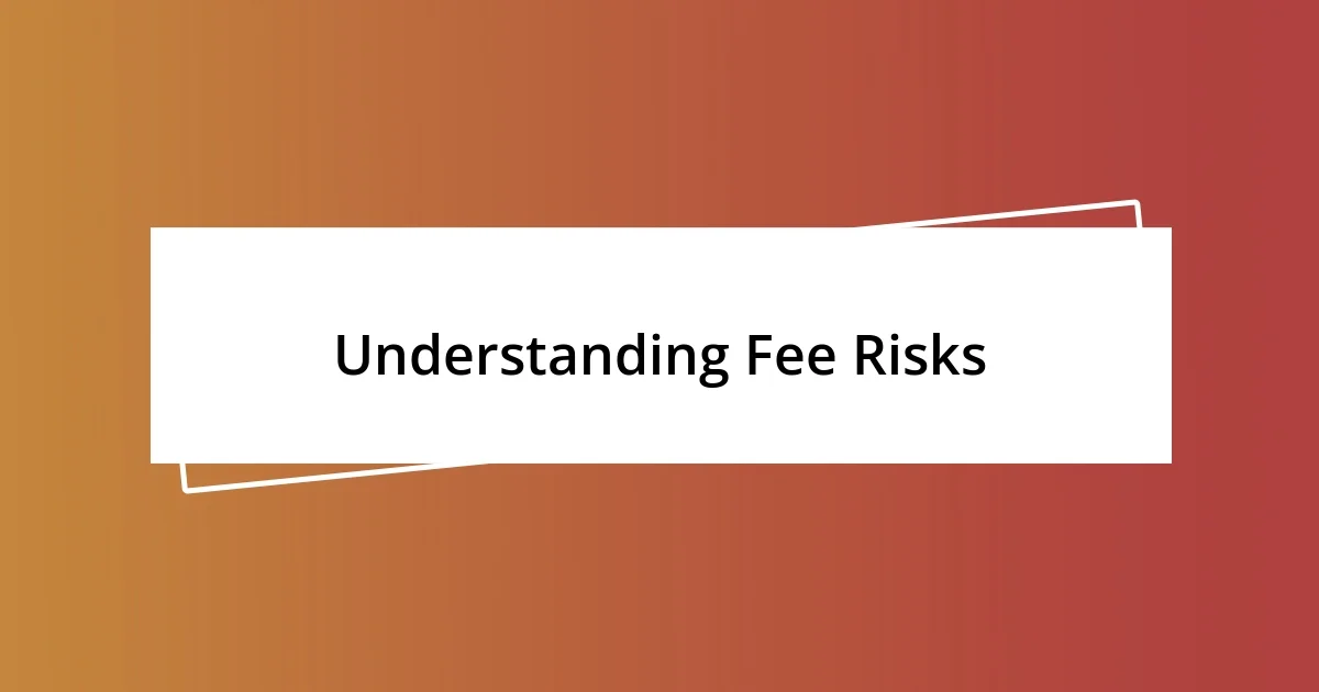 Understanding Fee Risks