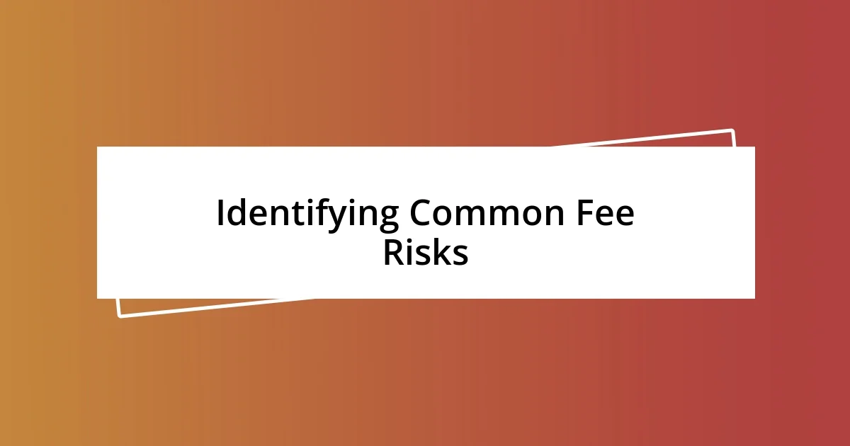 Identifying Common Fee Risks