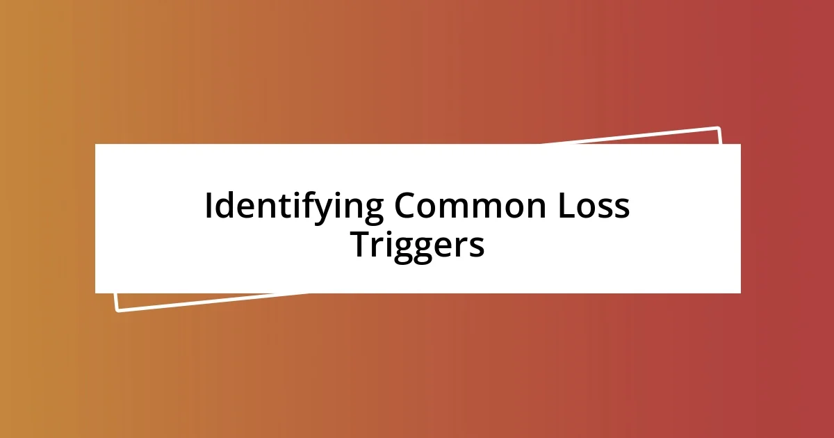 Identifying Common Loss Triggers