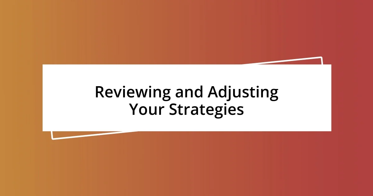 Reviewing and Adjusting Your Strategies