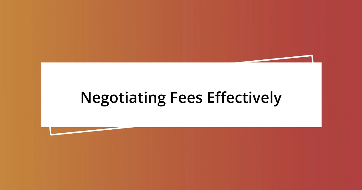 Negotiating Fees Effectively