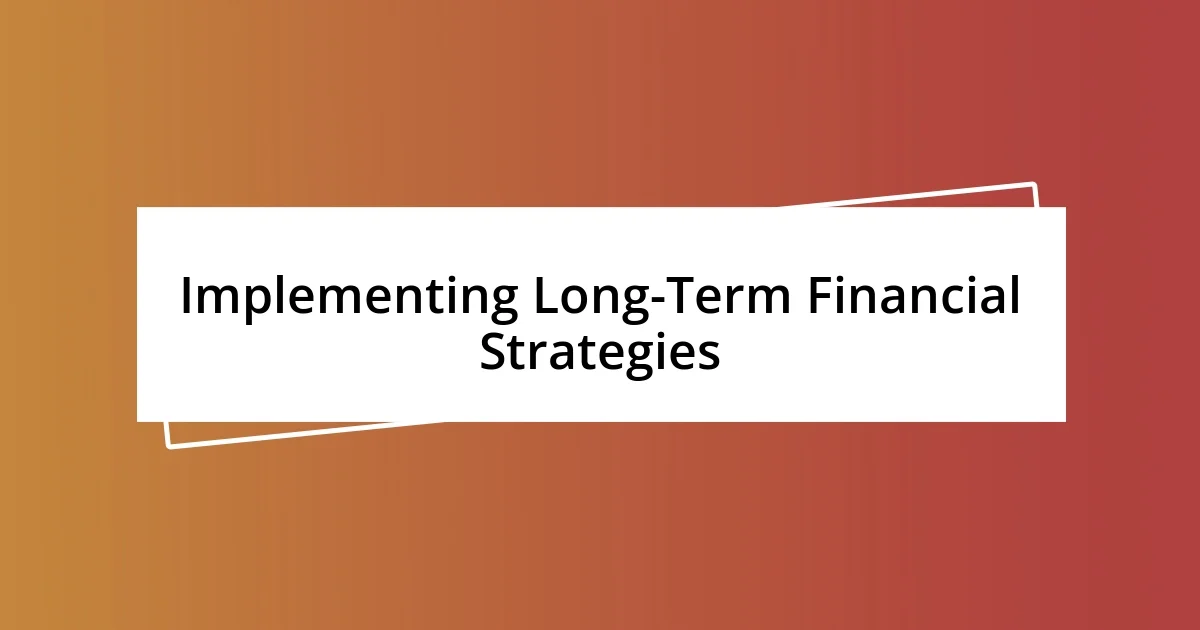 Implementing Long-Term Financial Strategies