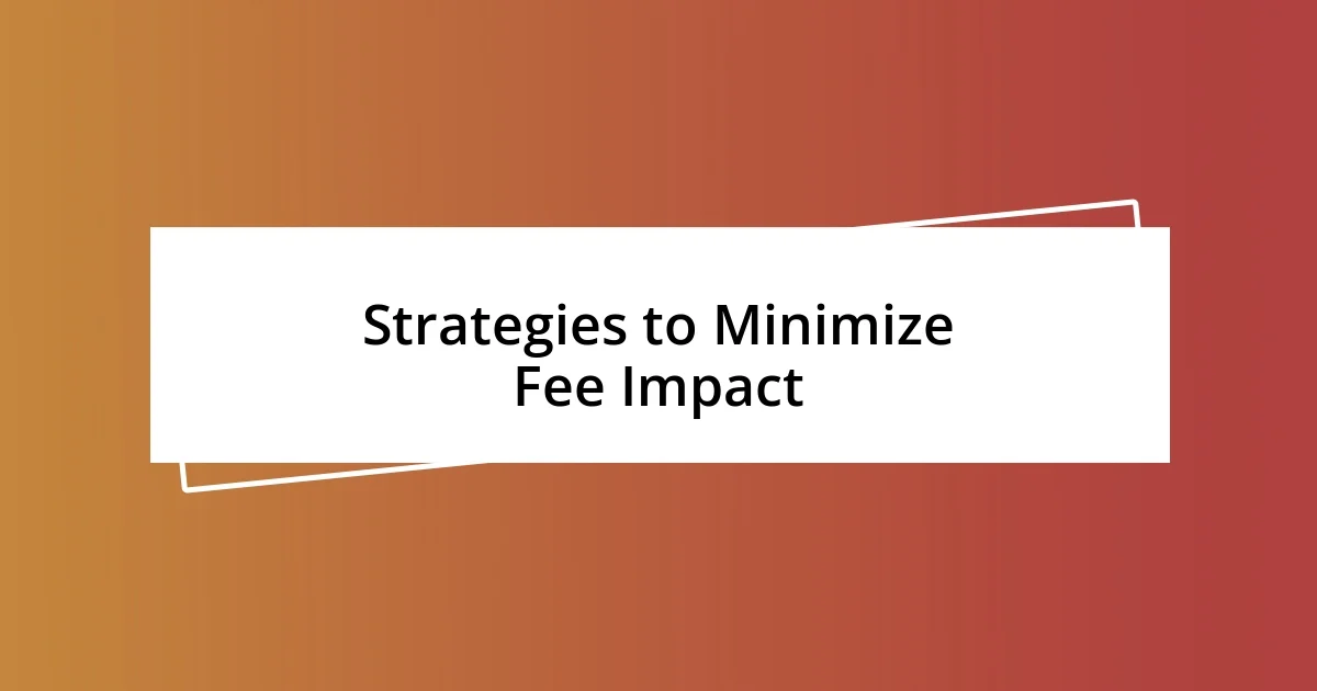 Strategies to Minimize Fee Impact