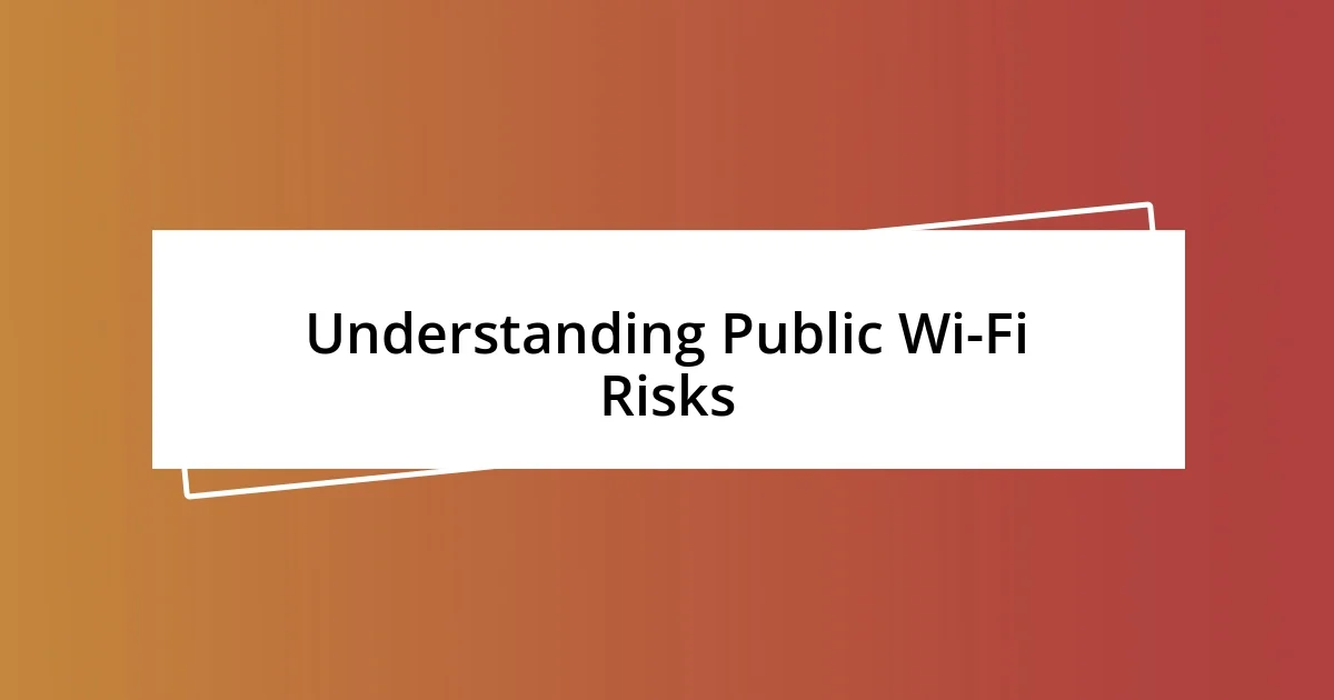 Understanding Public Wi-Fi Risks