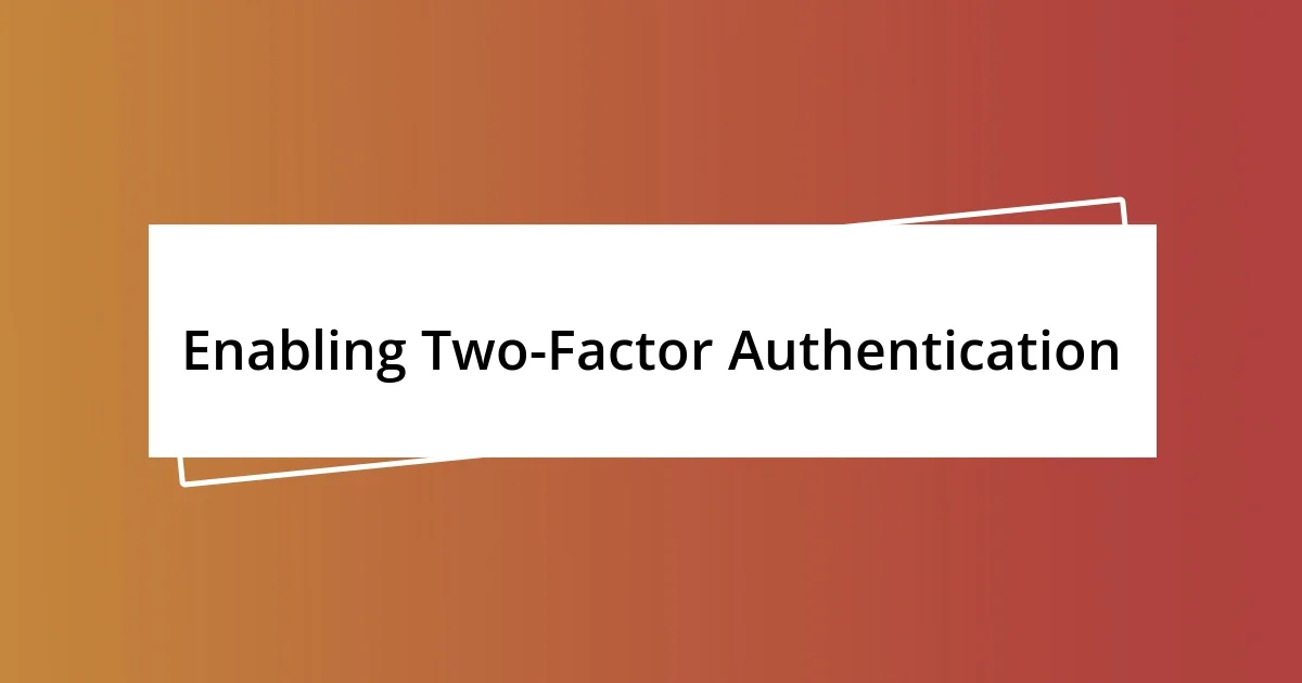 Enabling Two-Factor Authentication