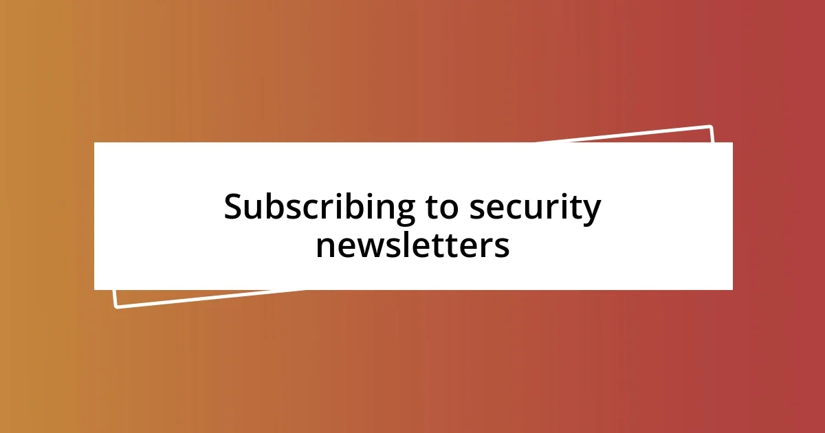 Subscribing to security newsletters